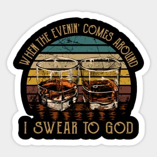 When The Evenin' Comes Around I Swear To God Cups of Wine Sticker